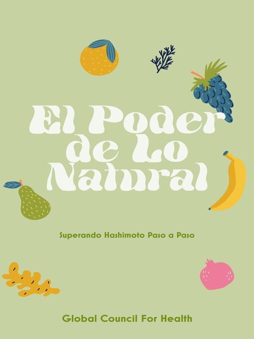 Title details for El Poder de lo Natural Superando Hashimoto Paso a Paso by Global Council for Health - Available